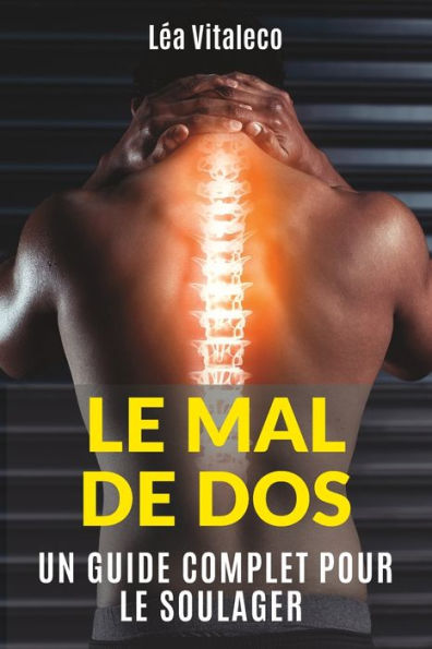 LE MAL DE DOS: Un guide complet pour le soulager