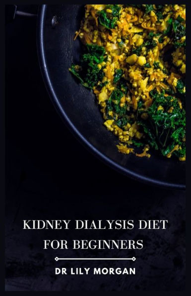 Kidney Dialysis Diet for Beginners: Recipes that are both delicious and dialysis-friendly