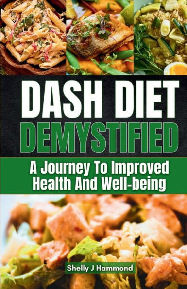 DASH Diet Demystified: A Journey to Improved Health and Well-being
