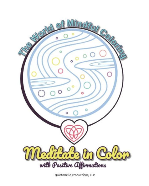 The World of Mindful Coloring: Meditate in Color with Positive Affirmations