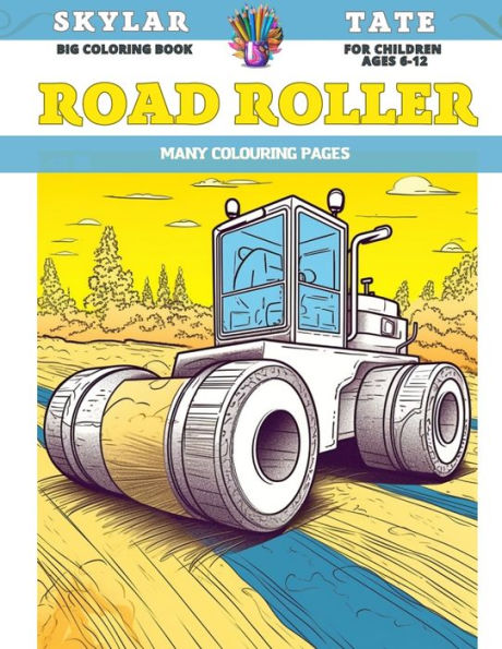 Big Coloring Book for children Ages 6-12 - Road Roller - Many colouring pages