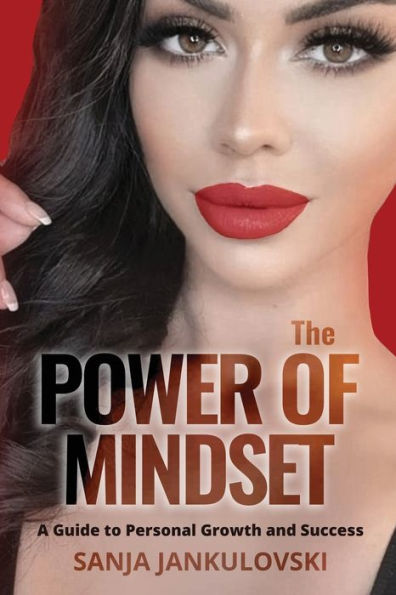 THE POWER OF MINDSET: A Guide to Personal Growth and Success