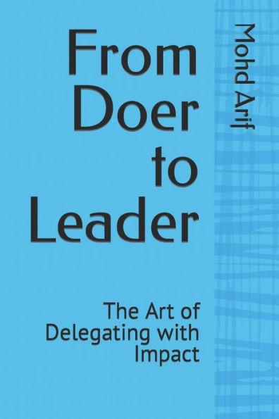 From Doer to Leader: The Art of Delegating with Impact