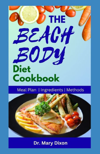 THE BEACH BODY DIET COOKBOOK: Delicious Recipes to Lose Weight and Stay Healthy