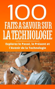 Title: 100 Faits a Savoir sur la Technologie: Explorez le Passé, le Présent et l'Avenir de la Technologie, Author: MouraTech
