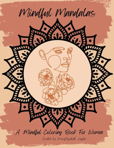 Mindful Mandalas: A Mindful Coloring Book for Women
