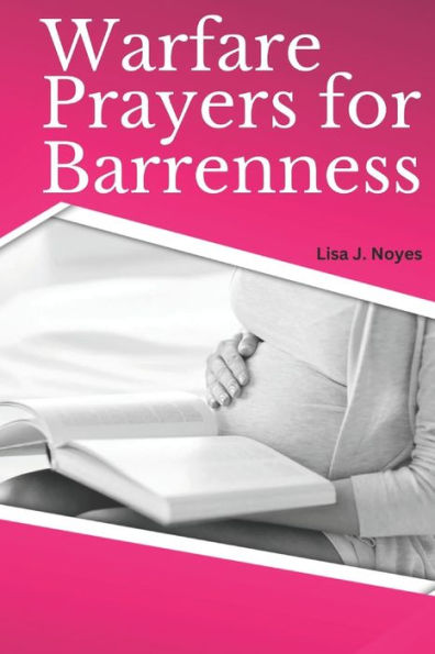 WARFARE PRAYERS FOR BARRENNESS: Embracing Miracles Of Motherhood
