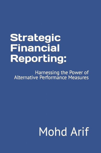 Strategic Financial Reporting: : Harnessing the Power of Alternative Performance Measures