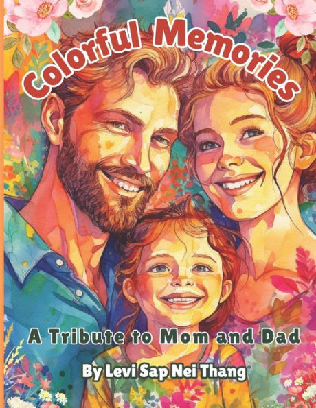 Colorful Memories A Tribute to Mom and Dad Coloring Book by Levi Sap Nei Thang