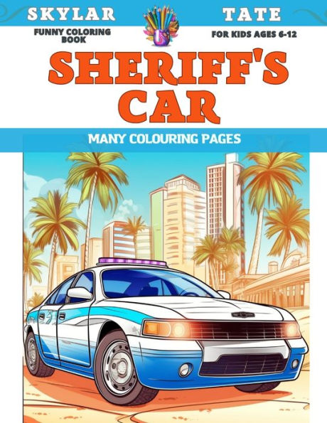 Funny Coloring Book for kids Ages 6-12 - Sheriff's Car - Many colouring pages