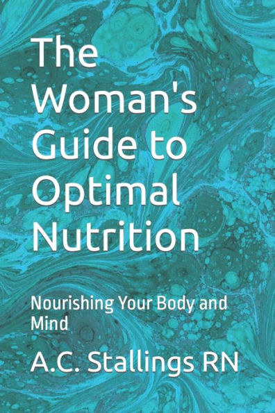 The Woman's Guide to Optimal Nutrition: Nourishing Your Body and Mind