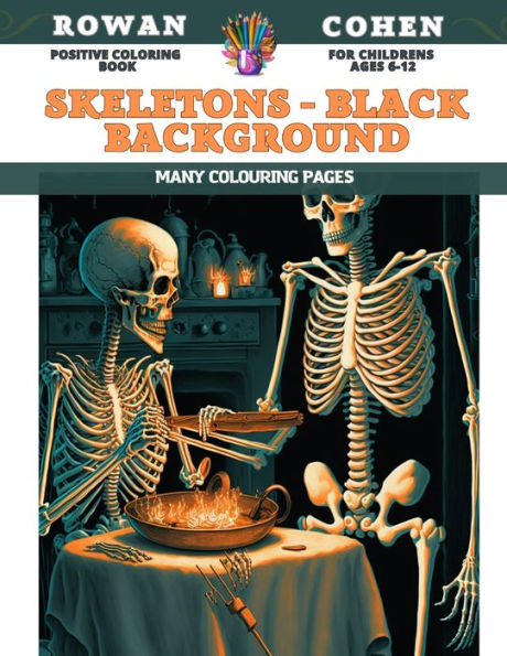 Positive Coloring Book for childrens Ages 6-12 - Skeletons - Black background - Many colouring pages