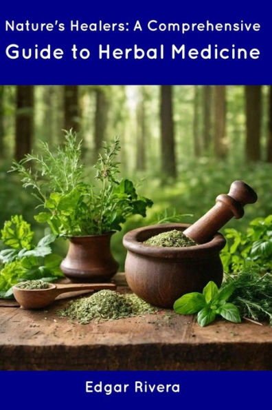 Nature's Healers: A Comprehensive Guide to Herbal Medicine