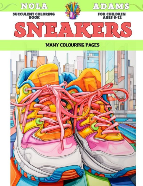 Succulent Coloring Book for children Ages 6-12 - Sneakers - Many colouring pages