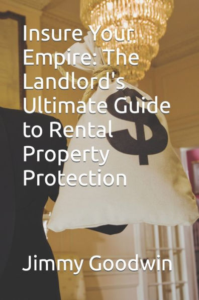 Insure Your Empire: The Landlord's Ultimate Guide to Rental Property Protection