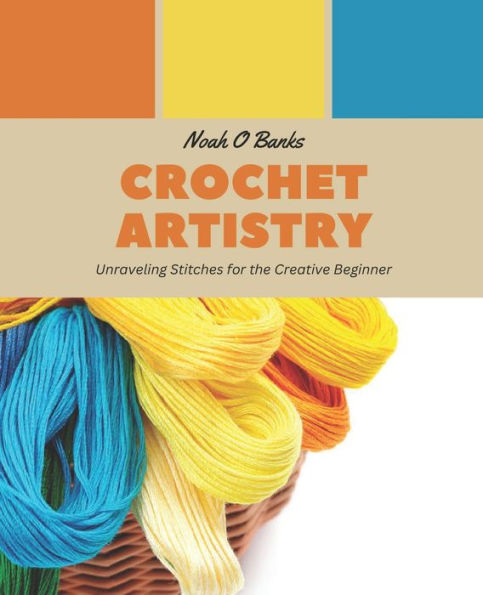 Crochet Artistry: Unraveling Stitches for the Creative Beginner