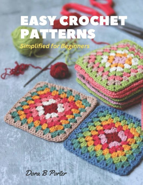 Easy Crochet Patterns: Simplified for Beginners