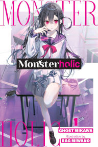 Free pdf format ebooks download Monsterholic, Vol. 1 (novel) by Ghost Ghost Mikawa, Rag Miwano, Jennifer Ward