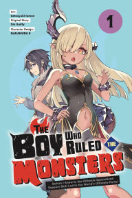 Title: The Boy Who Ruled the Monsters, Vol. 1: Before I Knew It, the Ultimate Specialized Support Skill Led to the World's Ultimate Party!, Author: ketsuyuki tamon