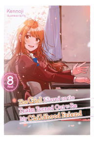 Title: The Girl I Saved on the Train Turned Out to Be My Childhood Friend, Vol. 8 (light novel), Author: Kennoji