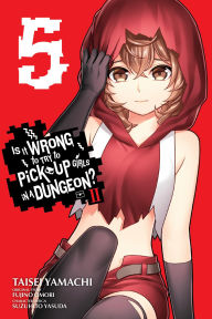 Real book free download pdf Is It Wrong to Try to Pick Up Girls in a Dungeon? II, Vol. 5 (manga) (English literature) by Fujino Omori, Taisei Yamachi, Suzuhito Yasuda, Dale DeLucia