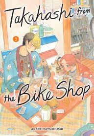 Title: Takahashi from the Bike Shop, Vol. 3, Author: ARARE MATSUMUSHI
