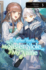 Title: In Another World, My Sister Stole My Name, Vol. 3, Author: Kotoko