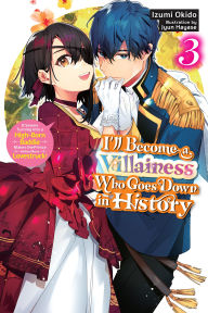 Title: I'll Become a Villainess Who Goes Down in History, Vol. 3 (novel), Author: Izumi Okido