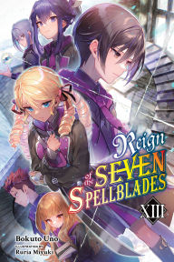 Title: Reign of the Seven Spellblades, Vol. 13 (light novel), Author: Bokuto Uno
