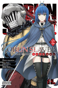 Free classic books Goblin Slayer Side Story: Year One, Vol. 12 (manga) by Kumo Kagyu, Kento Sakaeda, Noboru Kannatuki, Shingo Adachi, Kevin Steinbach 9798855410075