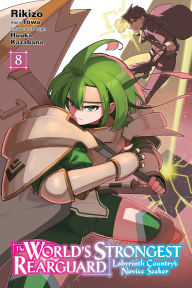 Title: The World's Strongest Rearguard: Labyrinth Country's Novice Seeker, Vol. 8 (manga), Author: Towa