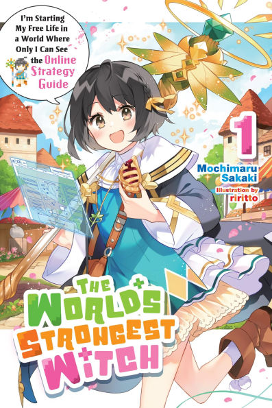 the World's Strongest Witch, Vol. 1 (light novel): I'm Starting My Free Life a World Where Only I Can See Online Strategy Guide