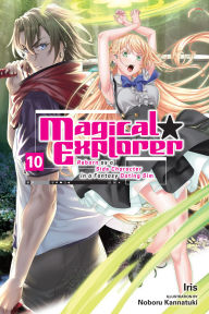 Title: Magical Explorer, Vol. 10 (light novel): Reborn as a Side Character in a Fantasy Dating Sim (Clone) (Clone), Author: Iris