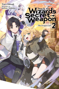 Title: This Is the Wizard's Secret Weapon, Vol. 2 (light novel), Author: Taro Hitsuji