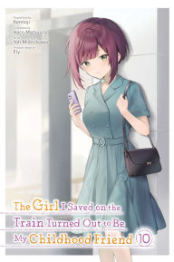 Title: The Girl I Saved on the Train Turned Out to Be My Childhood Friend, Vol. 10 (manga), Author: Kennoji