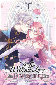 Title: To Sir, Without Love: I'm Divorcing You, Vol. 1 (manga), Author: Iroto Tsumugi
