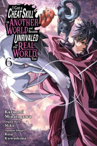 Title: I Got a Cheat Skill in Another World and Became Unrivaled in the Real World, Too, Vol. 6 (manga), Author: Miku