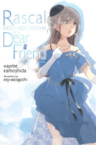 Title: Rascal Does Not Dream of a Dear Friend (light novel), Author: Hajime Kamoshida