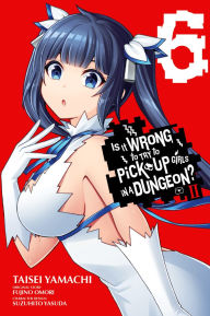 Title: Is It Wrong to Try to Pick Up Girls in a Dungeon? II, Vol. 6 (manga), Author: Fujino Omori