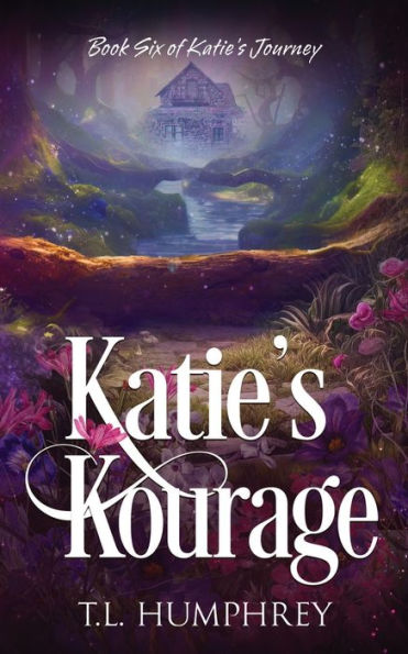 Katie's Kourage: Book Six of Katie's Journey
