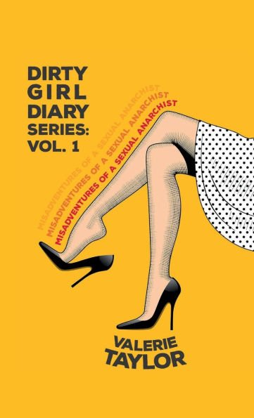 Dirty Girl Diary: Misadventures of a Sexual Anarchist: Serafina's Sexscapades, Volume One