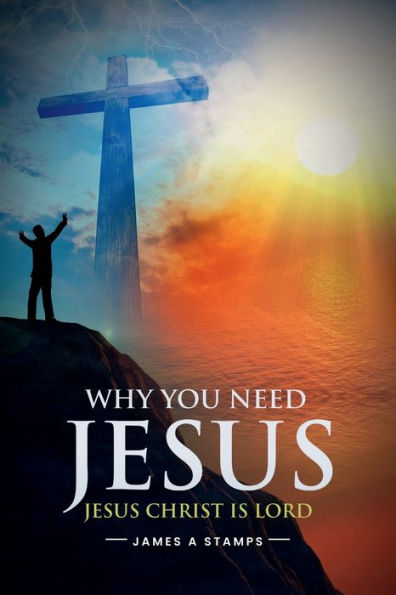 WHY YOU NEED JESUS: JESUS CHRIST IS LORD