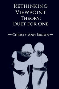 Title: Rethinking Viewpoint Theory, Duet For One, Author: Christy Ann Brown