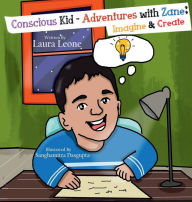 Title: Conscious Kid-Adventures with Zane: Imagine & Create, Author: Laura Leone