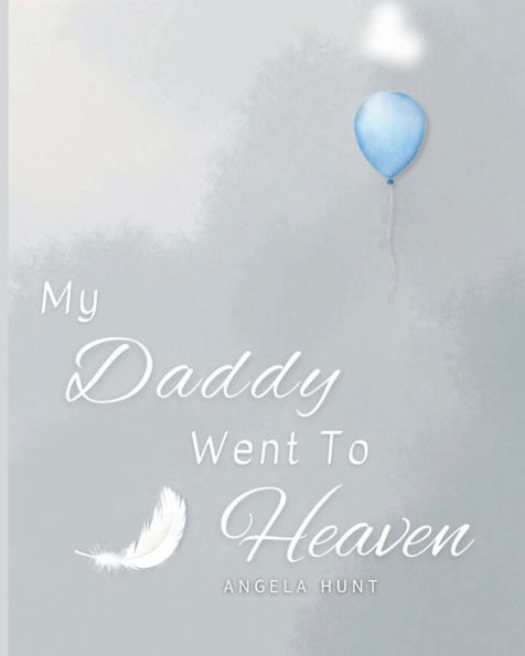 My Daddy Went to Heaven: Helping Children Navigate the Stages of Grief Through Simple and Honest Language and Powerful Illustrations