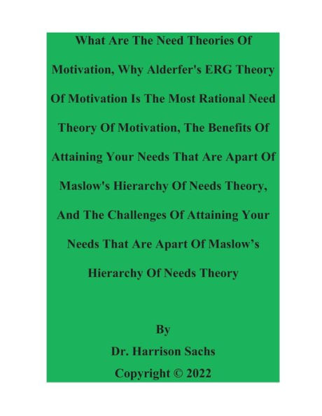 What Are The Need Theories Of Motivation And Why Alderfer's ERG Theory Of Motivation Is A Rational Theory Of Motivation