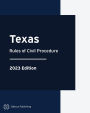 Texas Rules of Civil Procedure 2023 Edition: Texas Rules of Court