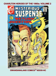 Title: Charlton Heroes Of The '60s: Volume 2:Gwandanaland Comics #2030-HC: Starring The Question, Sarge Steel, Nightshade, Son Of Vulcan & Yellowjacket, Author: Gwandanaland Comics