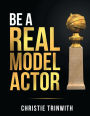 BE A REAL MODEL-ACTOR: Be A Real Model-Actor