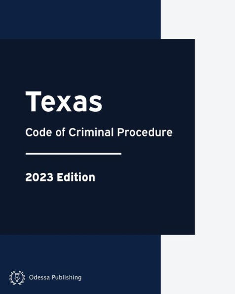 Texas Code of Criminal Procedure 2023 Edition: Texas Codes